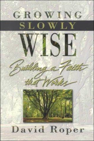Growing Slowly Wise: Building A Faith That Works