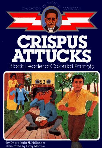 Crispus Attucks: Black Leader Of Colonial Patriots (Childhood Of Famous Americans Series.)