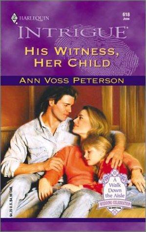 His Witness, Her Child (A Walk Down The Aisle: Wedding Celebration #7) (Harlequin Intrigue Series #618)