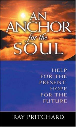 An Anchor For The Soul: Help For The Present, Hope For The Future