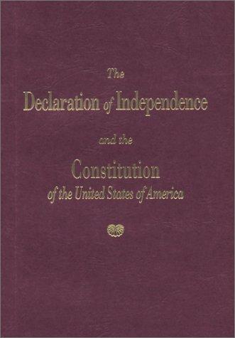 The Declaration of Independence And The Constitution Of The United States Of America