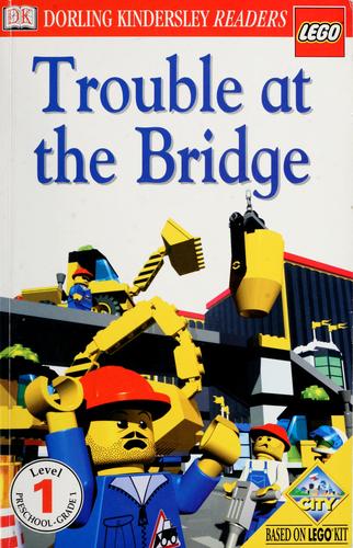 Dk Lego Readers: Trouble At The Bridge (Level 1: Beginning To Read)