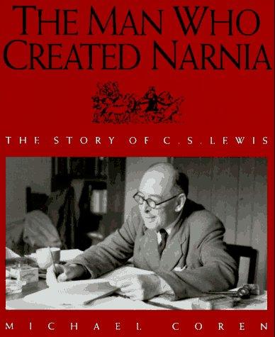 The Man Who Created Narnia: the story of C.S. Lewis