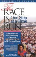The Race Is Run One Step At A Time: Every Woman's Guide To Taking Charge Of Breast Cancer & My Personal Story