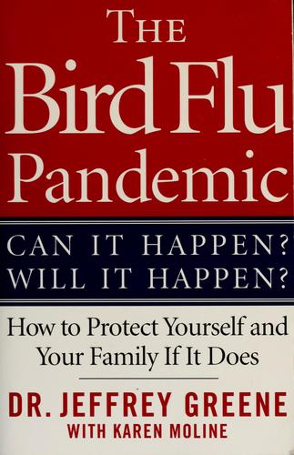 The Bird Flu Pandemic: Can It Happen? Will It Happen? How To Protect Yourself And Your Family If It Does