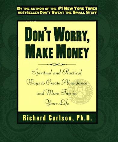 Don't Worry, Make Money: Spiritual And Practical Ways To Create Abundance And More Fun In Your Life: spiritual and practical ways to create abundance and more fun in your life