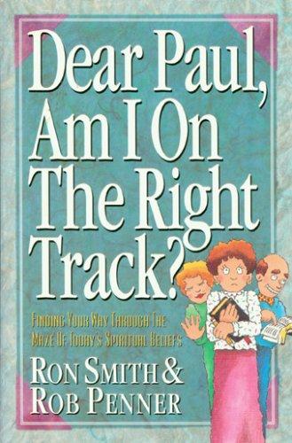 Dear Paul, Am I On The Right Track?: Finding Your Way Through The Maze of Today's Spiritual Belief