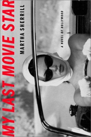 My Last Movie Star: A Novel Of Hollywood