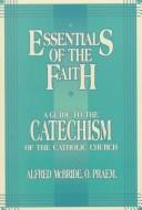 Essentials Of The Faith: A Guide To The Catechism Of The Catholic Church