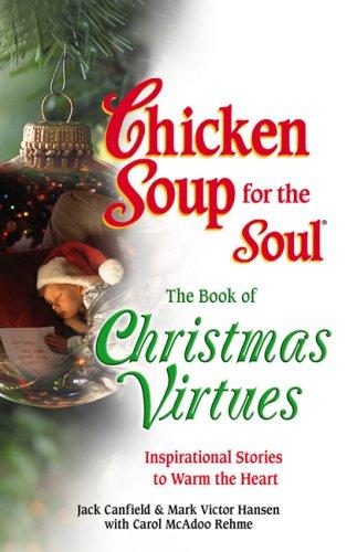 Chicken Soup For The Soul The Book Of Christmas Virtues: Inspirational Stories To Warm The Heart: Inspirational Stories to Warm the Heart