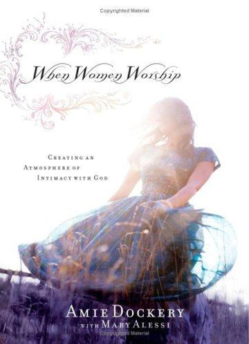 When Women Worship: Creating An Atmosphere Of Intimacy With God