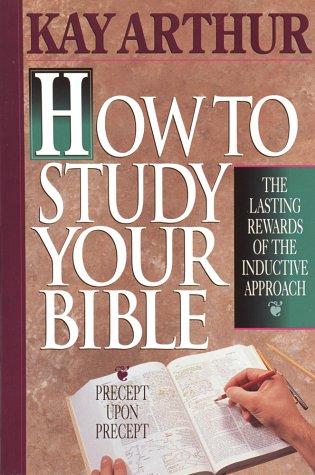 How To Study Your Bible : The Lasting Reward Of The Inductive Approach