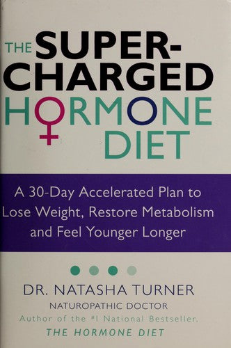 The Supercharged Hormone Diet A 30-Day Accelerated Plan To Lose Weight, Restore Metabolism And Feel Younger Longer