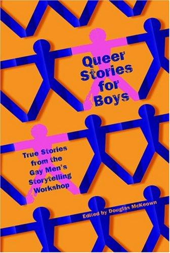 Queer Stories For Boys: True Tales From The Gay Men's Storytelling Workshop