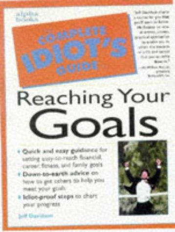 The Complete Idiot's Guide To Reaching Your Goals (The Complete Idiot's Guide)