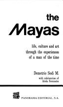 The Mayas: Life, Culture And Art Through The Experiences Of A Man Of The Time