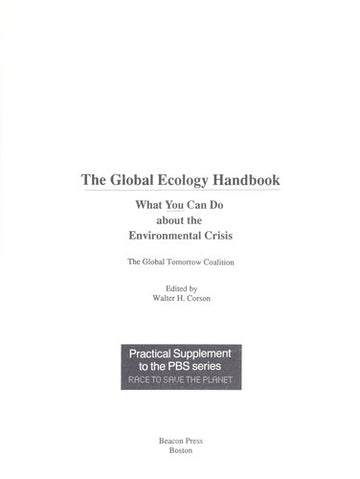The Global Ecology Handbook: What You Can Do About The Environmental Crisis : The Global Tomorrow Coalition : Practical Supplement To The Pbs Series: what yo_u_ can do about the environmental crisis