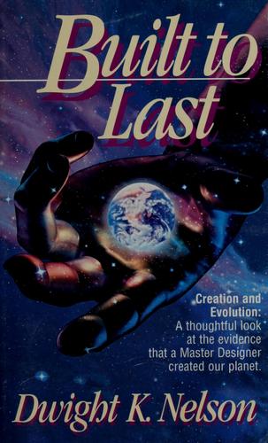 Built To Last: Creation And Evolution: a thoughtful look at the evidence that a Master Designer created our planet