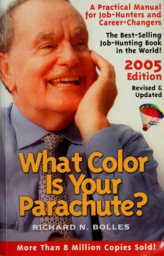 What Color Is Your Parachute? 2005: A Practical Manual For Job-Hunters And Career-Changers