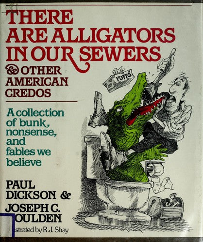 There Are Alligators In Our Sewers, And Other American Credos