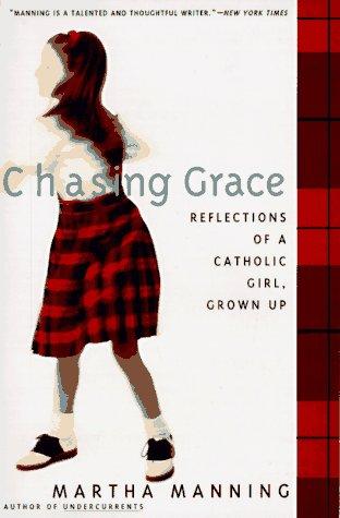 Chasing Grace: Reflections Of A Catholic Girl, Grown Up: reflections of a Catholic girl, grown up