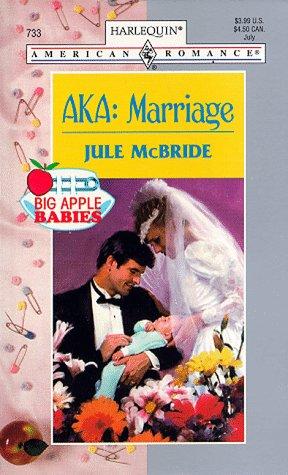 Aka: Marriage (Harlequin American Romance, No. 733)