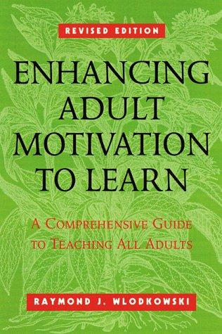 Enhancing Adult Motivation To Learn: A Comprehensive Guide For Teaching All Adults (Jossey Bass Higher And Adult Education Series)