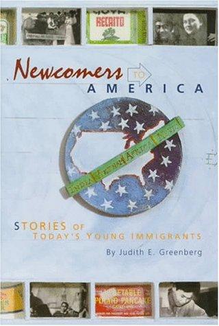 Newcomers To America: Stories Of Today's Young Immigrants (In Their Own Words): stories of today's young immigrants