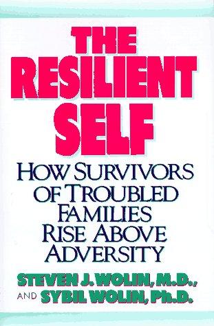 The Resilient Self (with Note and Autographed): how survivors of troubled families rise above adversity