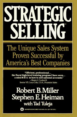 Strategic Selling: The Unique Sales System Proven Successful By America's Best Companies