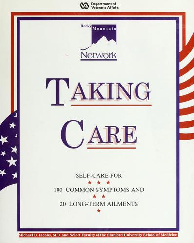 Taking Care: Self-Care For 100 Common Symptoms And 20 Long-Term Ailments