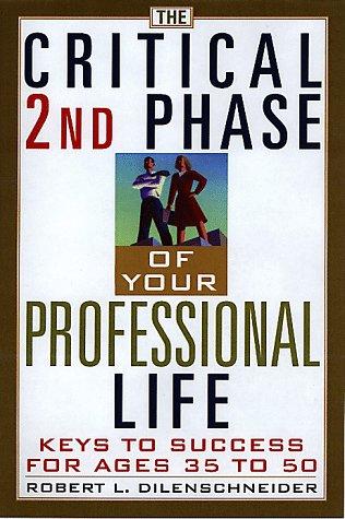 The Critical 2nd Phase Of Your Professional Life: Keys To Success From Age 35 To 50: keys to success for age 40 and beyond
