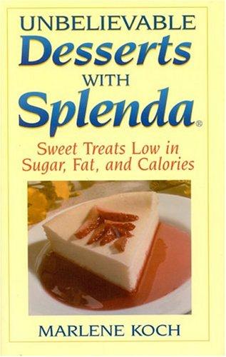 Unbelievable Desserts With Splenda: Sweet Treats Low In Sugar, Fat And Calories: sweet treats low in sugar, fat, and calories