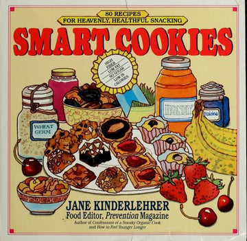Smart Cookies: 80 Recipes For Heavenly- Healthful Snacking