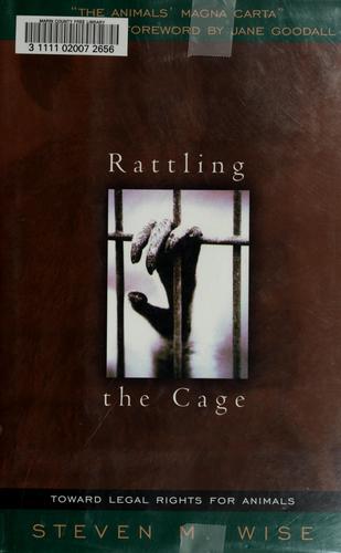 Rattling The Cage: Toward Legal Rights For Animals