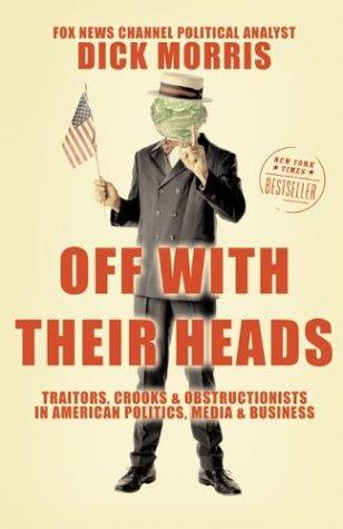 Off With Their Heads: Traitors, Crooks, And Obstructionists In American Politics, Media, And Business
