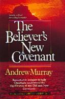 The Believer's New Covenant: (Andrew Murray Christian maturity library)