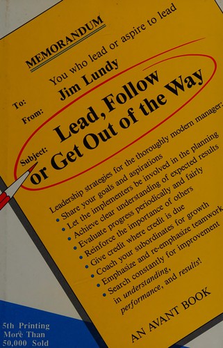 Lead, Follow Or Get Out Of The Way: Leadership Strategies for the Thoroughly Modern Manager