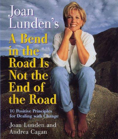 Joan Lunden's A Bend In The Road Is Not The End Of The Road: 10 Positive Principles For Dealing With Change