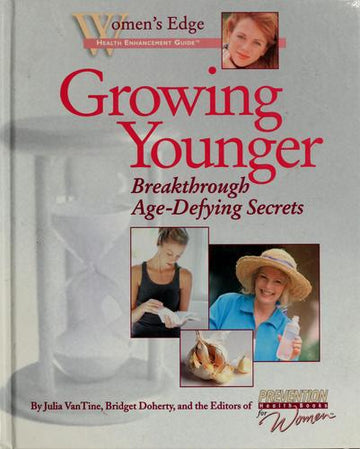 Growing Younger: Breakthrough Age-Defying Secrets (Women's Edge Health Enhancement Guides): breakthrough age-defying secrets