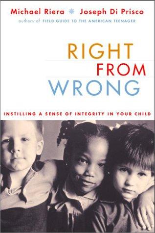 Right From Wrong: instilling a sense of integrity in your child