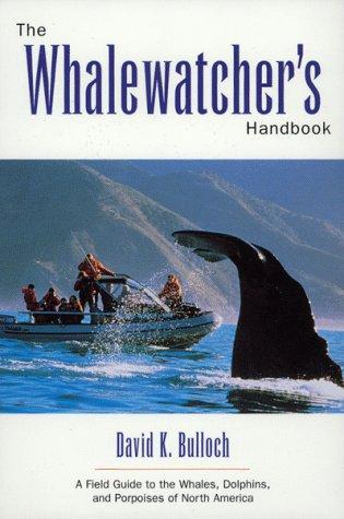 The Whale-Watcher's Handbook: A Field Guide To The Whales, Dolphins, And Porpoises Of North America