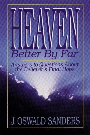 Heaven Better By Far: Answer to QWuestions about the Believer's Final Hope
