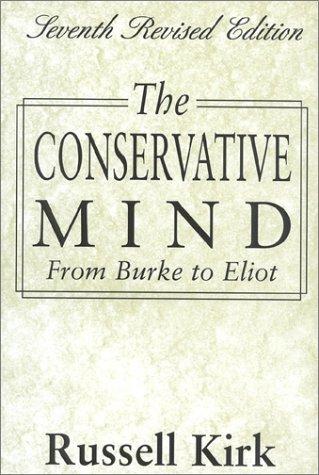 The Conservative Mind, 7th Revised Edition: From Burke To Eliot: from Burke to Eliot