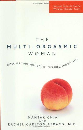 The Multi-Orgasmic Woman: Discover Your Full Desire, Pleasure, And Vitality