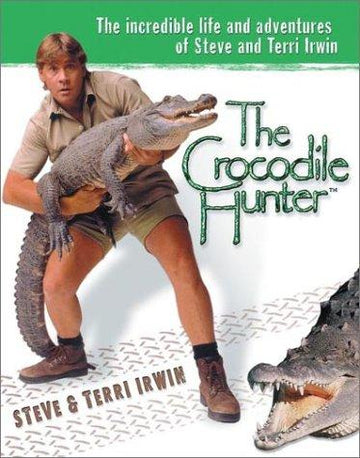 The Crocodile Hunter: the incredible life and adventures of Steve and Terri Irwin