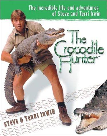 The Crocodile Hunter: the incredible life and adventures of Steve and Terri Irwin