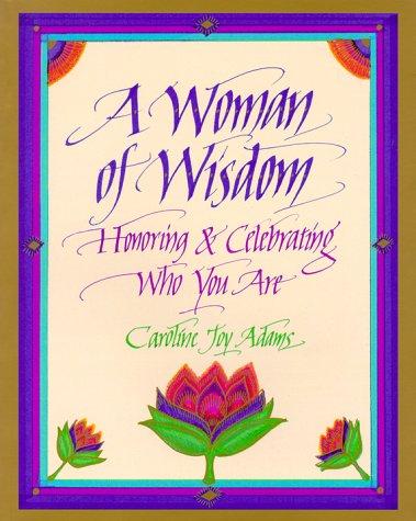 A Woman Of Wisdom: Honoring & Celebrating Who You Are: honoring & celebrating who you are