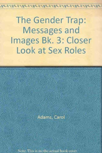 The Gender Trap: A Closer Look At Sex Roles, Book 3 : Messages And Images: (Bk. 3)