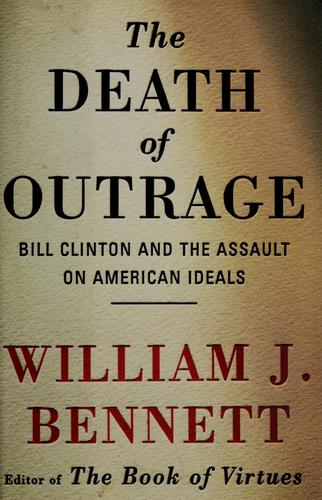 Death Of Outrage: Bill Clinton and the assault on American ideals